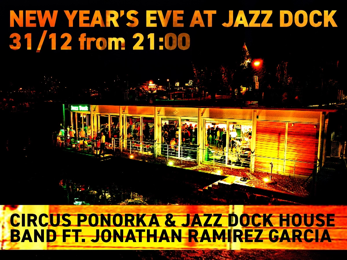 NEW YEAR´S EVE AT JAZZ DOCK:Circus Ponorka:Jazz Dock House Band ft. Jonathan Ramirez Garcia